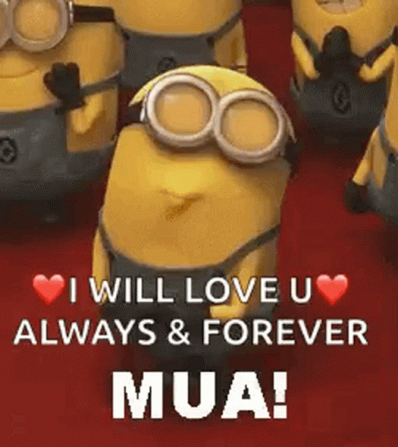 a minion saying, i will love you always and forever mua