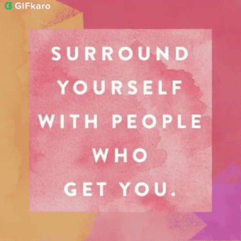 a purple poster with the words surround yourself with people who get you
