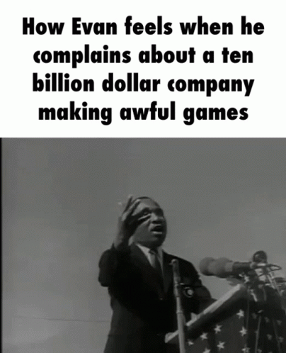 obama saying how even if he complains about a ten bill on dollar company making awful games
