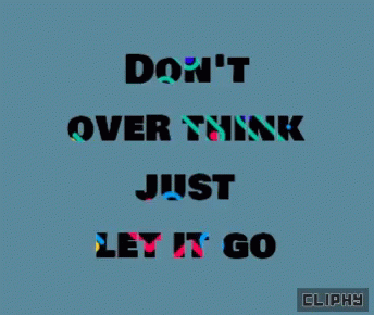 a game screen with an words message that says don't over think just let it go