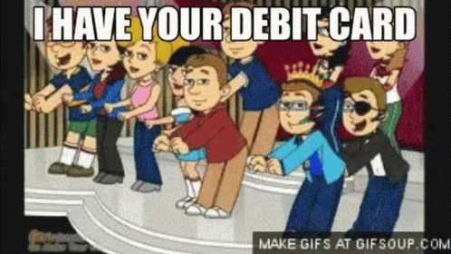 a cartoon character with the words i have your debt card