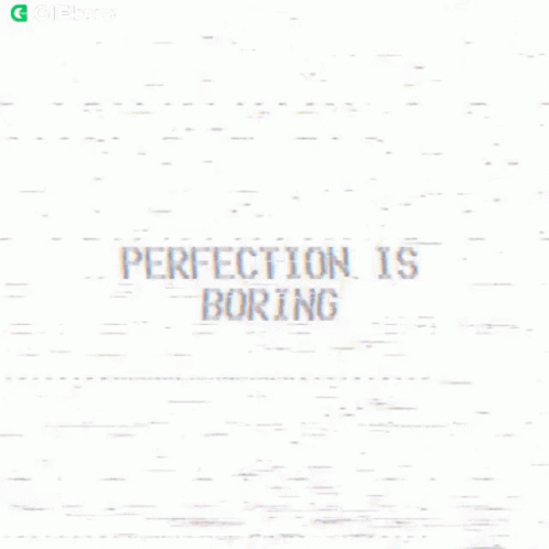 a close up of the words perfection is boring on an image