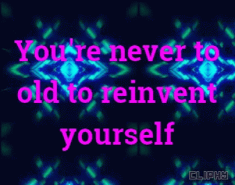 a quote with the words you're never to do it, reiinventnt yourself