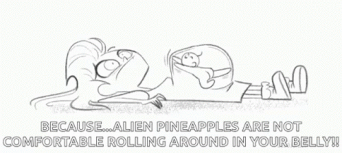 cartoon drawing with the message because the pineapples are not comfortable rolling around in your belly