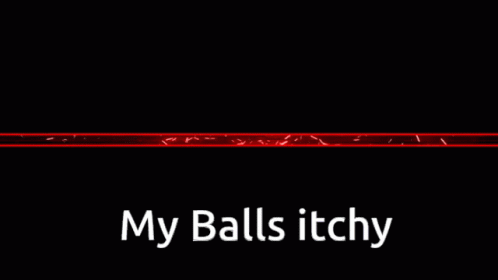 a black background with the words my ballsitchy in white