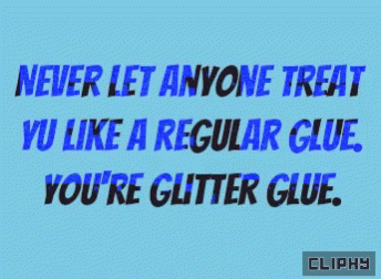 a picture with a saying saying never let anyone treat you like regular glue, you're