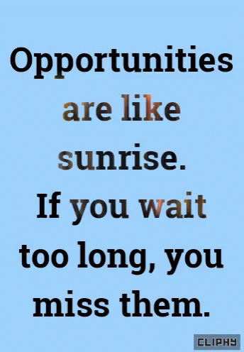 an old fashioned po with a quote saying that reads, opportunity are like sunrise if you wait too long, you miss them
