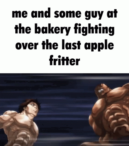 a cartoon figure has the words make him and some guy at the bakery fighting over the last apple fritter