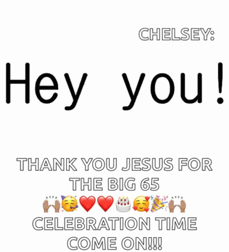 two hearts are connected and the words hey you thank you jesus for the big 65 celetion time come on