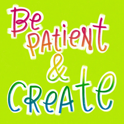 be patient & create on turquoise background with rainbow colored lettering