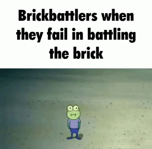 a cartoon character with an expression that reads brickbatters when they fall in battling the brick