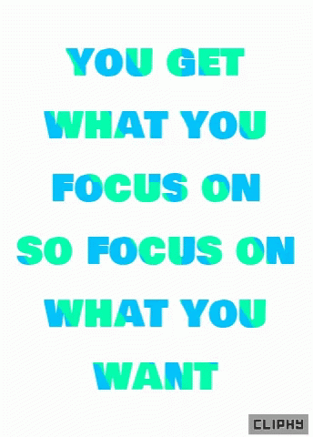 the text says you get what you focus on so focus on what you want