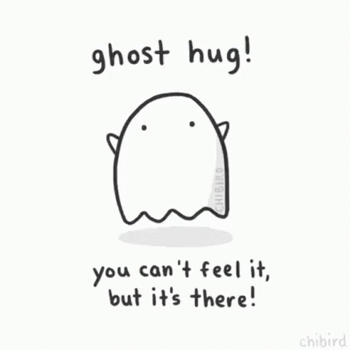 a white and black ghost with text saying ghost hug you can't feel it, but
