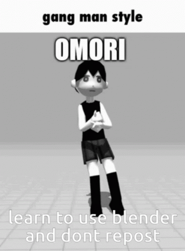 the text reads,'gang man style omori learn to use blender and don't repost '