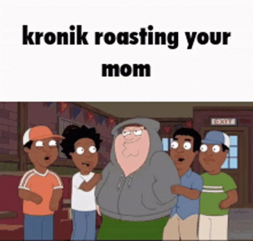 an animated image with words reading kronik roasting your mom