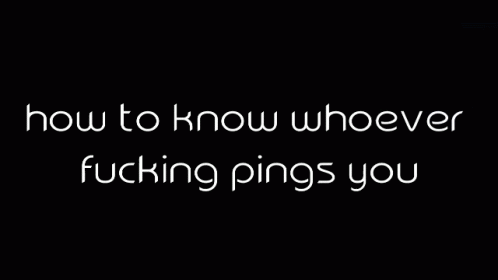 a black and white po with the words how to know whoever ing pings you
