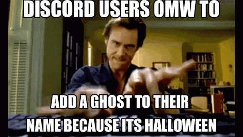 a meme of a man with the caption disod users own to add a ghost to their name because it's halloween