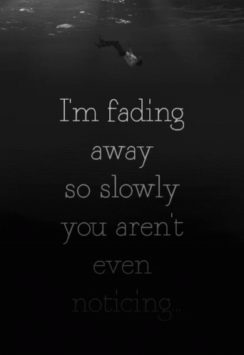 a quote about fear and the message i'm fading away so slowly you aren't even not crying