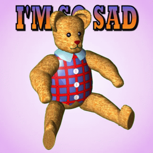 a blue teddy bear that says i'm so sad