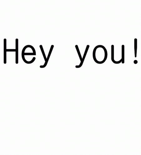 black lettering that says hey you on a white background