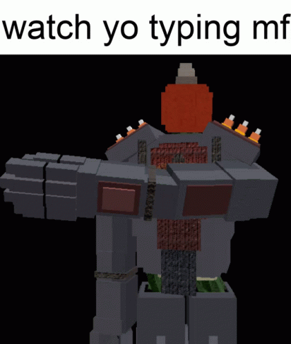 a minecraft style meme of a robot with caption that says, watch yo typing my hand