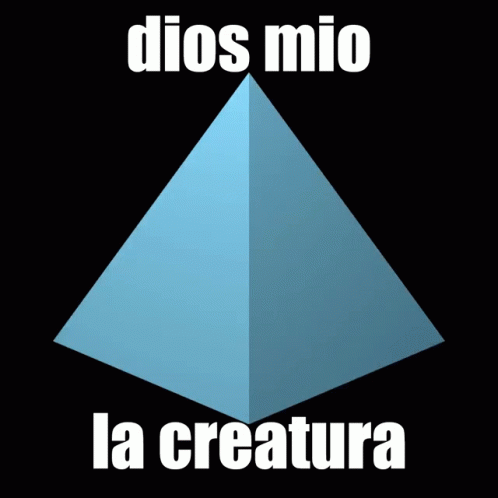 the golden pyramid with the caption dios mio la creatura