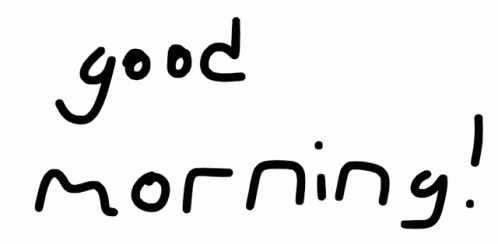 the words'good morning'written in black ink