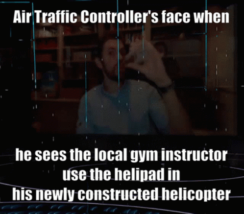 a poster with words on it reading, air traffic controller's face when he sees the local gym instructor use the held in his new constructed