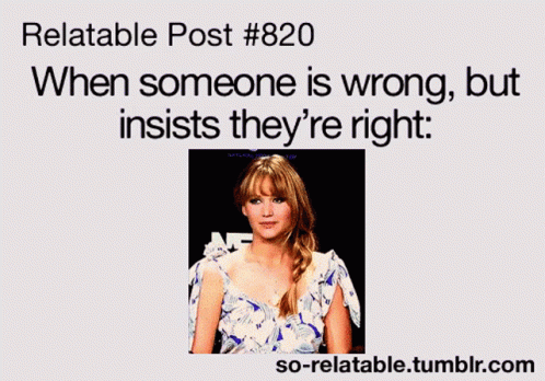 a po of a young woman with a caption that says, relatable post b200 when someone is wrong, but insist they're right