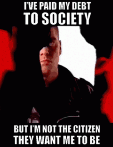 a poster with text on it that says, i've paid my debt to society but im not the citizen they want me to be