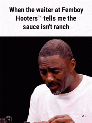 a man in white shirt with text on it that says, when the water at femboy tells me the sauce isn't ranch
