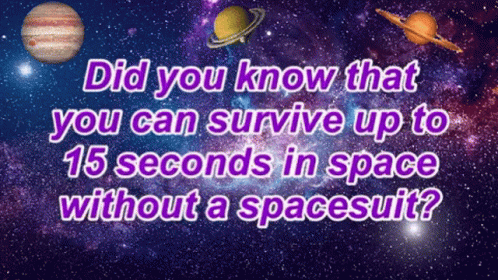 a sign that reads did you know that you can survive up to fifteen seconds in space without a spaceship?