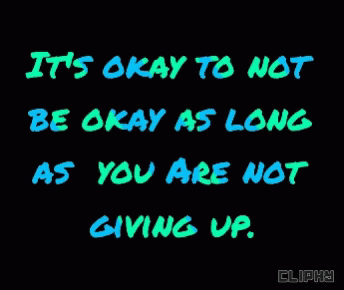a picture with the words it's okay to not be okay as long as you are not giving up