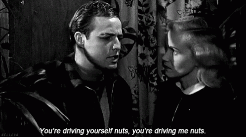 a movie quote saying you're driving yourself, you're driving me nuts