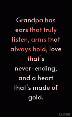 an old po with a quote from grandma that reads grandpa has ears that truly listen, arms that always hold, love that's never - ending, and a heart and