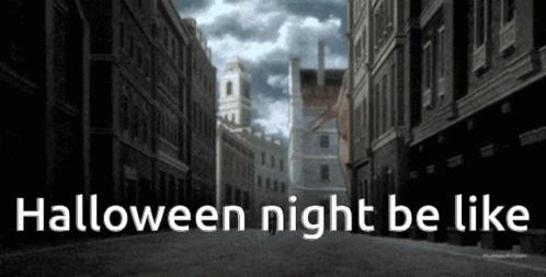 a city street with some tall buildings and a text that reads halloween night be like