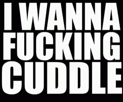 the text i wanna ing cuddles is shown on top of a black background