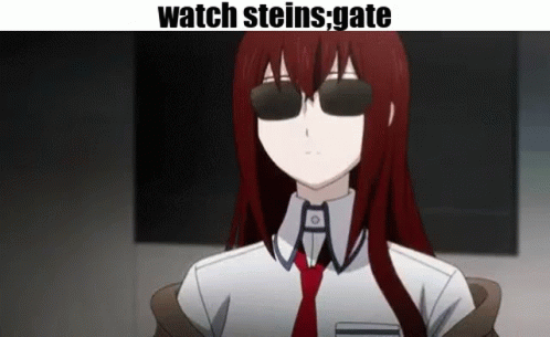 anime girl wearing sunglasses that reads watch stein gate
