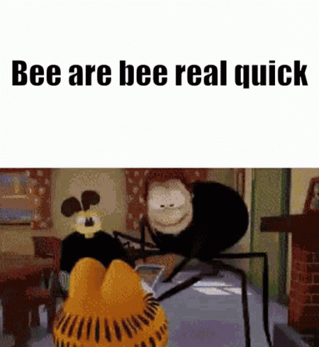 an animated meme with the caption bee are bee real quick