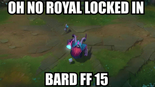 a picture with a text that reads oh no royal locked in bard f5