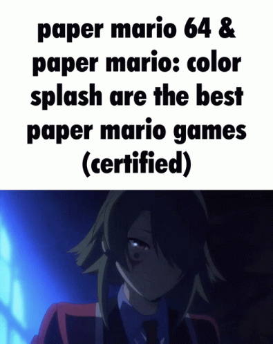 a graphic with the caption that says paper mario 64 & paper mario color splash are the best paper mario games certified