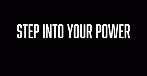 the words step into your power above a black background