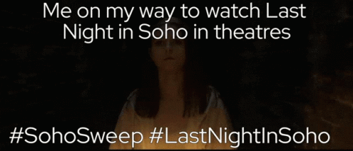 someone in a dark place is asking me on my way to watch last night in soho in theatre