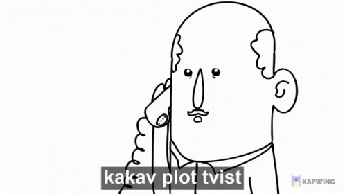 a line drawing of a cartoon man with the text kakav plot twist on his face