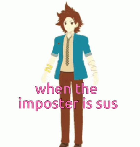an image of a male character with text underneath that reads, when the imposter is sus