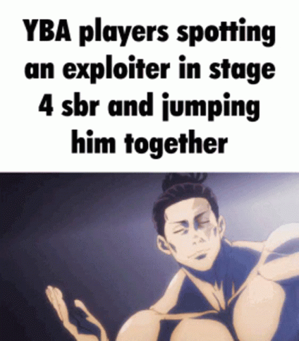 a cartoon man has his hands crossed and a caption in the other hand says yba players spotting an explorer in stage 4 sbr and jumping him together
