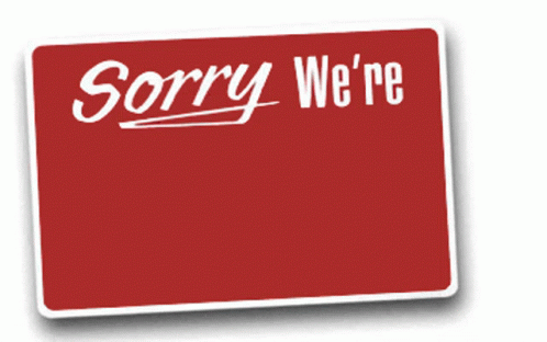 the sorry we're sign has white lettering on it