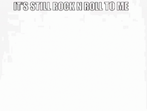 a picture that reads it's still rockin'roll to me