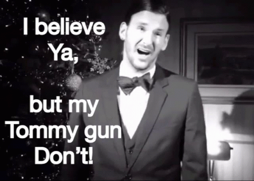 a man in a suit with his mouth open and a quote below that says, i believe ya but my tommy gun doesn't