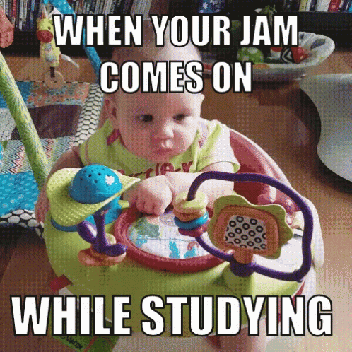 an infant in a booster seat and text overlaid that says when your jam comes on while studying